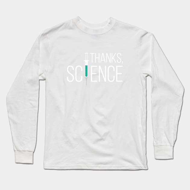 Thanks Science Vaccine Long Sleeve T-Shirt by stuffbyjlim